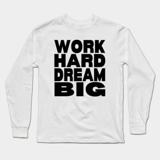 Work hard dream big Long Sleeve T-Shirt